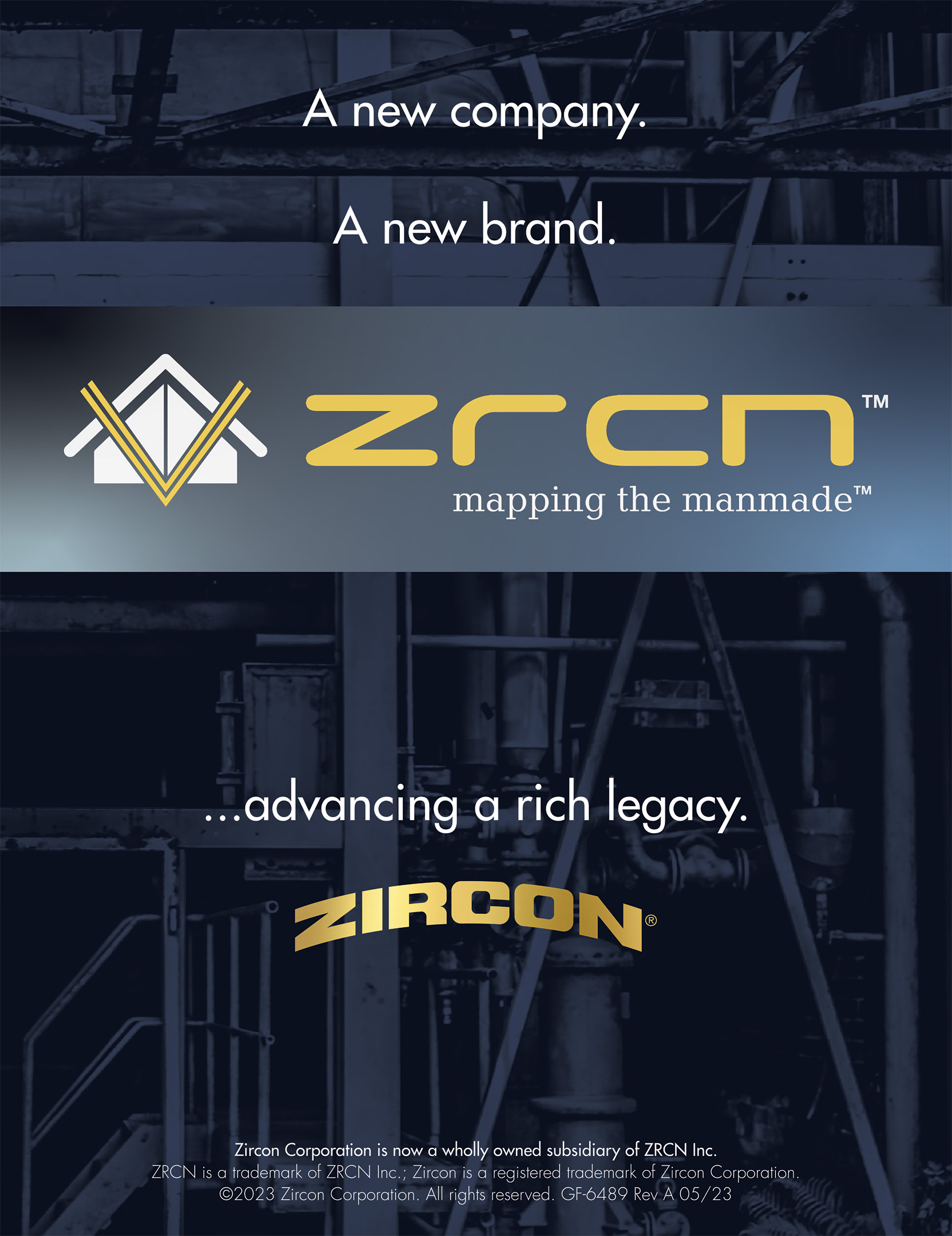 A new company. A new brand. ZRCN, mapping the manmade ...advancing a rich legacy. Zircon, a higher form of tools. Zircon Corporation is now a wholly owned subsidiary of ZRCN Inc.
